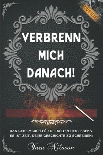 Verbrenn mich danach: Das Geheimbuch für die Seiten des Lebens. Es ist Zeit, deine Geschichte zu schreiben! (Selbstreflexion inkl. Bonus) (Schwarz Edition)