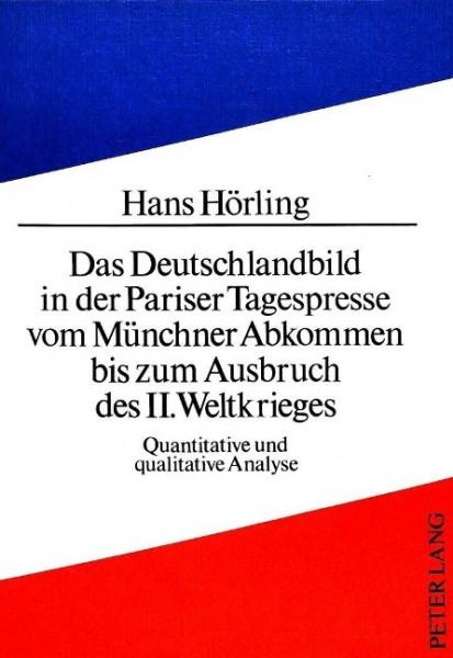 Das Deutschlandbild in der Pariser Tagespresse vom Münchner Abkommen bis zum Ausbruch des II. Weltkr