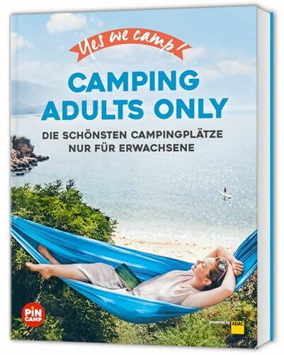 Yes we camp! Camping Adults Only: Die schönsten Campingplätze in Deutschland & Europa nur für Erwachsene (PiNCAMP powered by ADAC)