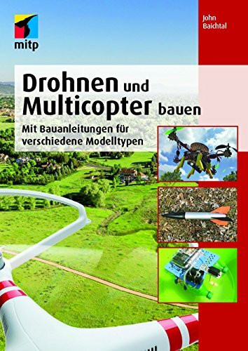 Drohnen und Multicopter bauen: Mit Bauanleitungen für verschiedene Modelltypen (mitp Professional)