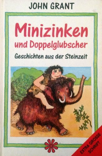 Minizinken und Doppelglubscher. Geschichten aus der Steinzeit