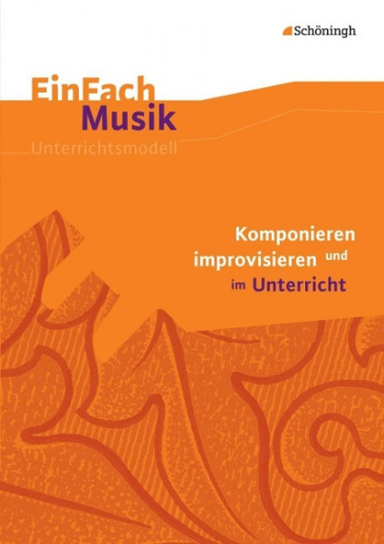 Komponieren und improvisieren im Unterricht. EinFach Musik