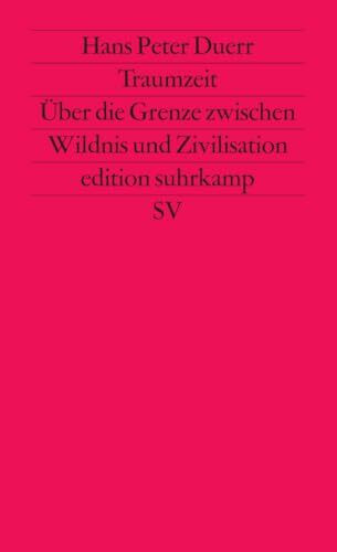 Traumzeit: Über die Grenze zwischen Wildnis und Zivilisation (edition suhrkamp)