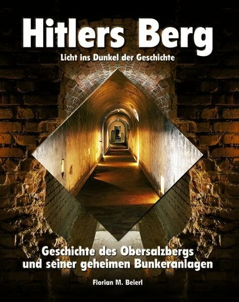 Hitlers Berg. Geschichte des Obersalzbergs und seiner geheimen Bunkeranlagen