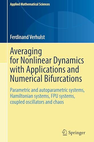 Averaging for Nonlinear Dynamics with Applications and Numerical Bifurcations: Parametric and autoparametric systems, Hamiltonian systems, FPU ... chaos (Applied Mathematical Sciences, 223)