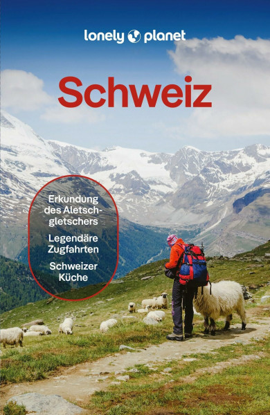 LONELY PLANET Reiseführer Schweiz: Eigene Wege gehen und Einzigartiges erleben.