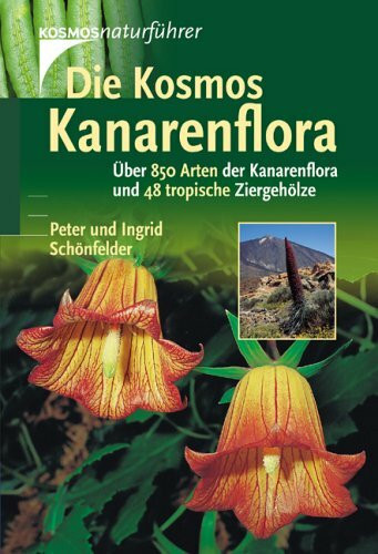 Die Kosmos-Kanarenflora: Über 850 Arten der Kanarenflora und 48 tropische Ziergehölze