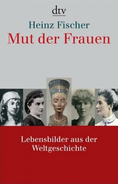 Mut der Frauen: Lebensbilder aus der Weltgeschichte (dtv Sachbuch)