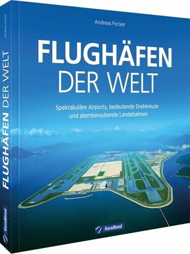 Bildband – Flughäfen der Welt: Spektakuläre Airports, historische Meilensteine und atemberaubende Landebahnen. Ein Luftfahrt Buch für alle Flugzeugliebhaber.
