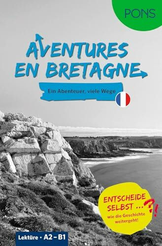 PONS “Entscheide selbst …“-Lektüre Französisch A2-B1 - Aventures en Bretagne: Ein Abenteuer - viele Wege - Entscheide selbst, wie die Geschichte weitergeht!