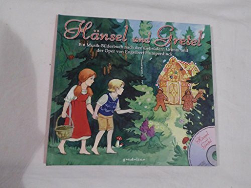 Hänsel und Gretel: Ein Musik-Bilderbuch nach den Gebrüdern Grimm und der Oper von Engelbert Humperdinck