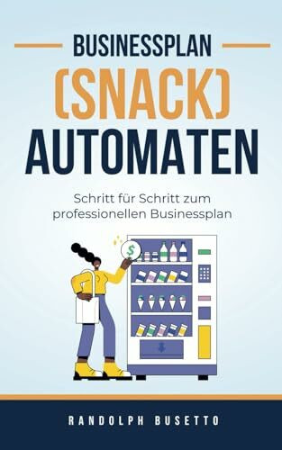 Businessplan für einen Automaten-Kiosk: Inkl. Finanzplan-Tool