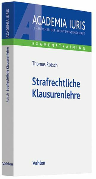 Strafrechtliche Klausurenlehre (Academia Iuris - Examenstraining)