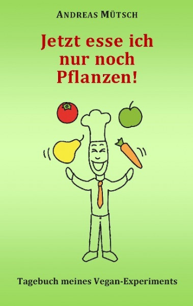 Jetzt esse ich nur noch Pflanzen!