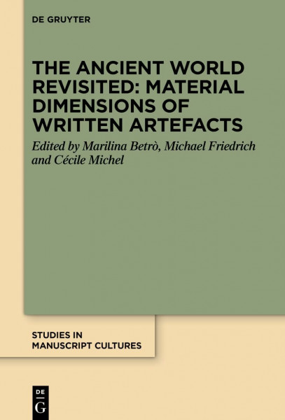 The Ancient World Revisited: Material Dimensions of Written Artefacts (Studies in Manuscript Cultures, 37)