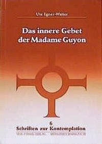 Das innere Gebet der Madame Guyon (Schriften zur Kontemplation)