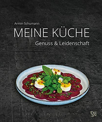 Armin Schumann - Meine Küche: Genuss & Leidenschaft