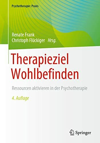 Therapieziel Wohlbefinden: Ressourcen aktivieren in der Psychotherapie (Psychotherapie: Praxis)