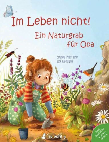 Im Leben nicht! Ein Naturgrab für Opa: Ein berührendes Bilderbuch über den Tod und eine naturnahe Grabgestaltung