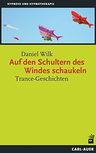 Auf den Schultern des Windes schaukeln: Trance-Geschichten (Hypnose und Hypnotherapie)