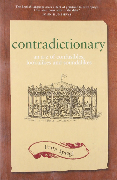 Contradictionary: An A-Z of Confusibles, Lookalikes and Soundalikes