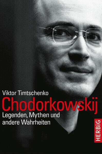 Chodorkowskij: Legenden, Mythen und andere Wahrheiten