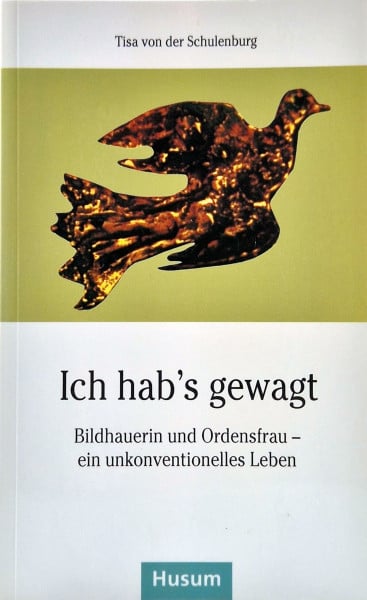 Ich hab’s gewagt: Bildhauerin und Ordensfrau – ein unkonventionelles Leben (Husum-Taschenbuch)
