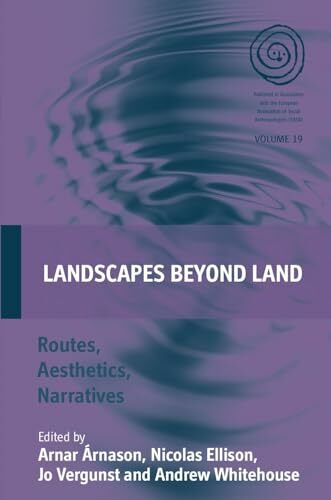 Landscapes Beyond Land: Routes, Aesthetics, Narratives (EASA, Band 19) Landscapes Beyond Land: Routes, Aesthetics, Narratives (EASA, Band 19)