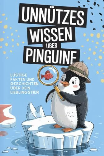Unnützes Wissen über Pinguine: Lustige Fakten und Geschichten über dein Lieblingstier.