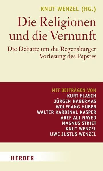 Die Religionen und die Vernunft: Die Debatte um die Regensburger Vorlesung des Papstes