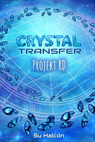 Crystal Transfer: Projekt RD: Projekt RD (Buch 1 der Trilogie)