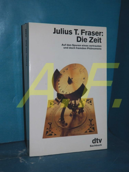 Die Zeit. Auf den Spuren eines vertrauten und doch fremden Phaenomens