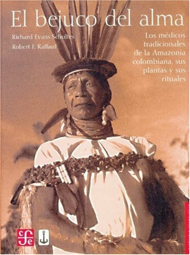 El bejuco del alma: Los medicos tradicionales de la Amazonia colombiana, sus plantas y sus rituales