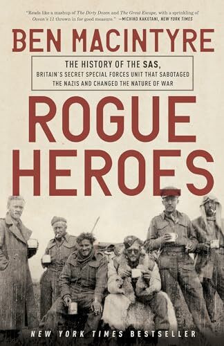 Rogue Heroes: The History of the SAS, Britain's Secret Special Forces Unit That Sabotaged the Nazis and Changed the Nature of War