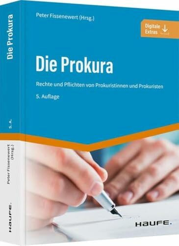 Die Prokura: Rechte und Pflichten von Prokuristinnen und Prokuristen (Haufe Praxisratgeber)