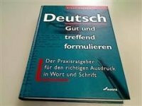 Deutsch: Gut und treffend formulieren
