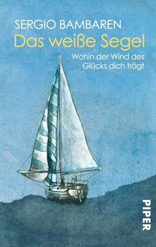 Das weiße Segel: Wohin der Wind des Glücks dich trägt