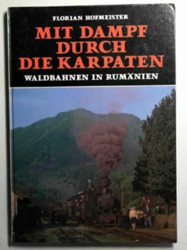 Mit Dampf durch die Karpaten. Waldbahnen in Rumänien