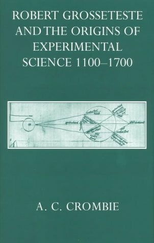 Robert Grosseteste and the Origins of Experimental Science 1100-1700 Robert Grosseteste and the Origins of Experimental Science 1100-1700
