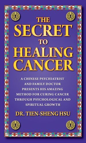 The Secret to Healing Cancer: A Chinese Psychiatrist and Family Doctor Amazing Method for Curing Cancer Through Psychological and Spiritual Growth: A ... Through Psychological And Spiritual Growth