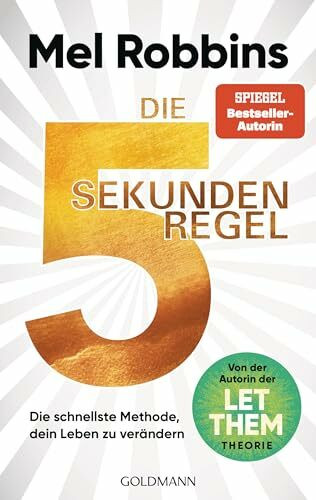 Die 5-Sekunden-Regel: Die schnellste Methode, dein Leben zu verändern - Von der Autorin der LET-THEM-Theorie - Der internationale Bestseller