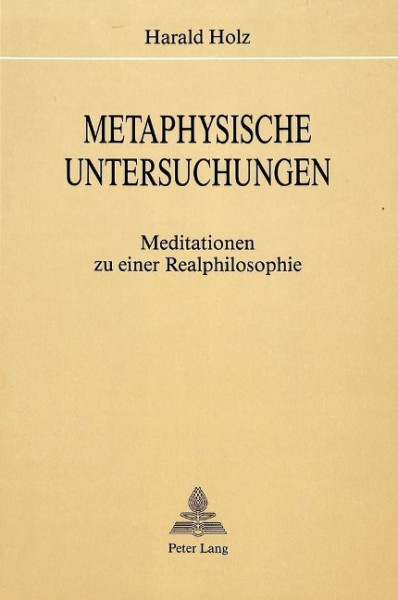 Metaphysische Untersuchungen: Meditationen zu einer Realphilosophie