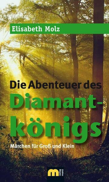 Die Abenteuer des Diamantkönigs: Märchen für Groß und Klein