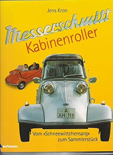 Messerschmitt Kabinenroller. Vom Schneewittchensarg zum Sammlerstück