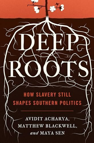 Deep Roots: How Slavery Still Shapes Southern Politics (Princeton Studies in Political Behavior)