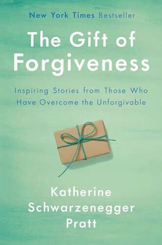 The Gift of Forgiveness: Inspiring Stories from Those Who Have Overcome the Unforgivable