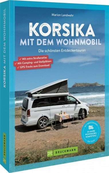 Wohnmobilführer Europa – Korsika mit dem Wohnmobil: Die schönsten Routen vom Cap Corse bis zur Südspitze. Inkl. Übersichtskarten, Streckenverläufen und Kartenatlas mit Stell- und Campingplätzen.