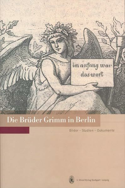 Die Brüder Grimm in Berlin: Bilder - Studien - Dokumente