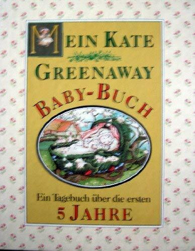 Mein Kate Greenaway Baby-Buch: Ein Tagebuch über die ersten 5 Jahre