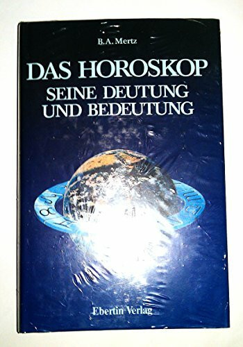 Das Horoskop, seine Deutung und Bedeutung. Ein Kombinationslehrbuch